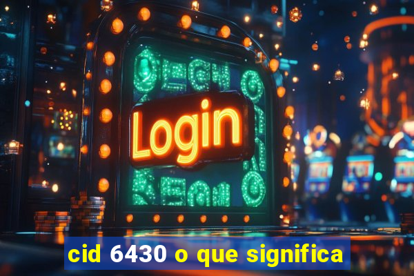 cid 6430 o que significa